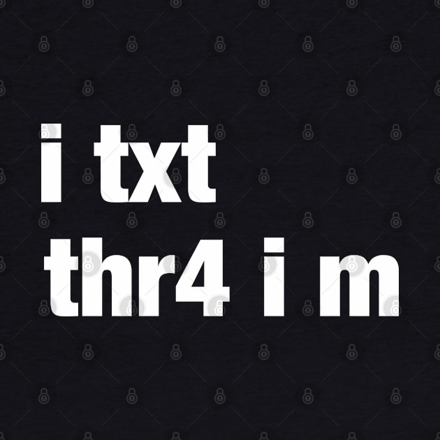 I text. Therefore I am. As a txt message. by orumcartoons